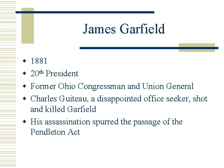 James Garfield w w 1881 20 th President Former Ohio Congressman and Union General