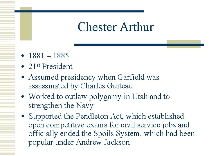 Chester Arthur w 1881 – 1885 w 21 st President w Assumed presidency when