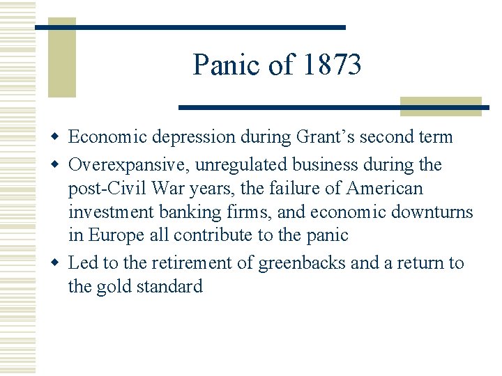 Panic of 1873 w Economic depression during Grant’s second term w Overexpansive, unregulated business