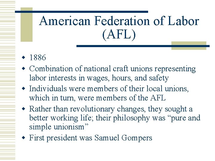 American Federation of Labor (AFL) w 1886 w Combination of national craft unions representing