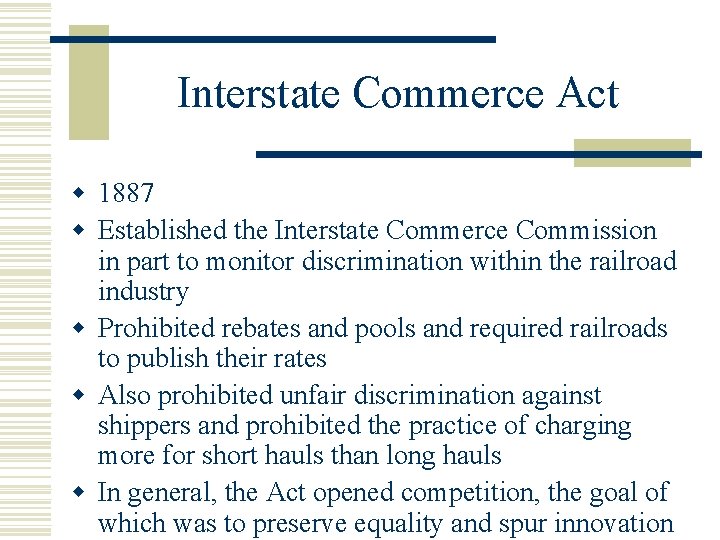 Interstate Commerce Act w 1887 w Established the Interstate Commerce Commission in part to