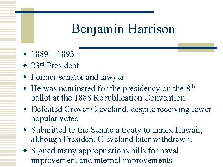 Benjamin Harrison w w 1889 – 1893 23 rd President Former senator and lawyer