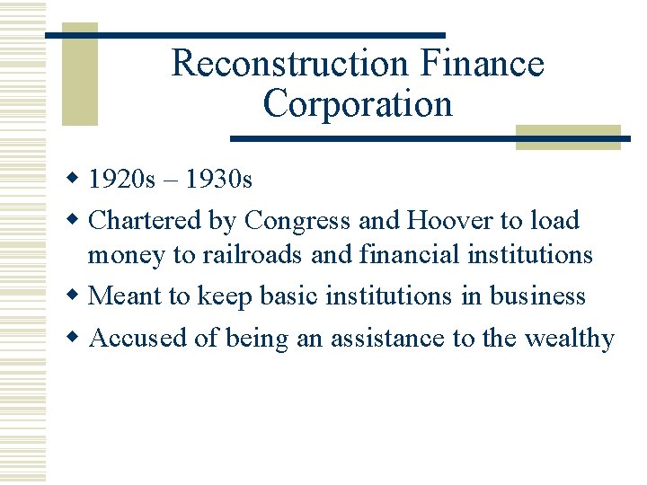 Reconstruction Finance Corporation w 1920 s – 1930 s w Chartered by Congress and