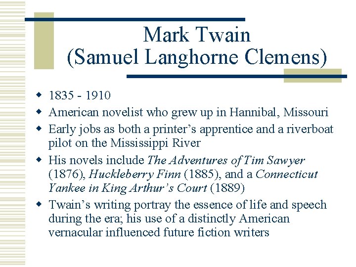 Mark Twain (Samuel Langhorne Clemens) w 1835 - 1910 w American novelist who grew