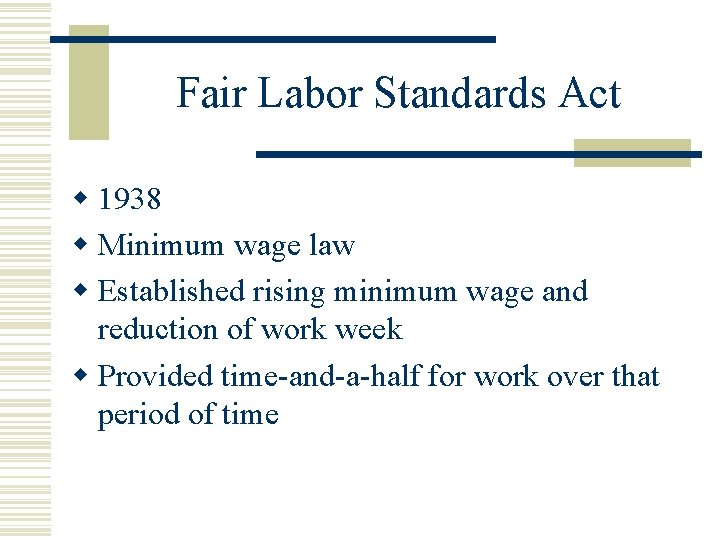 Fair Labor Standards Act w 1938 w Minimum wage law w Established rising minimum