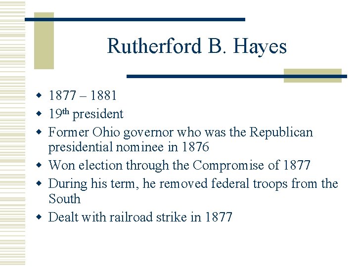 Rutherford B. Hayes w 1877 – 1881 w 19 th president w Former Ohio