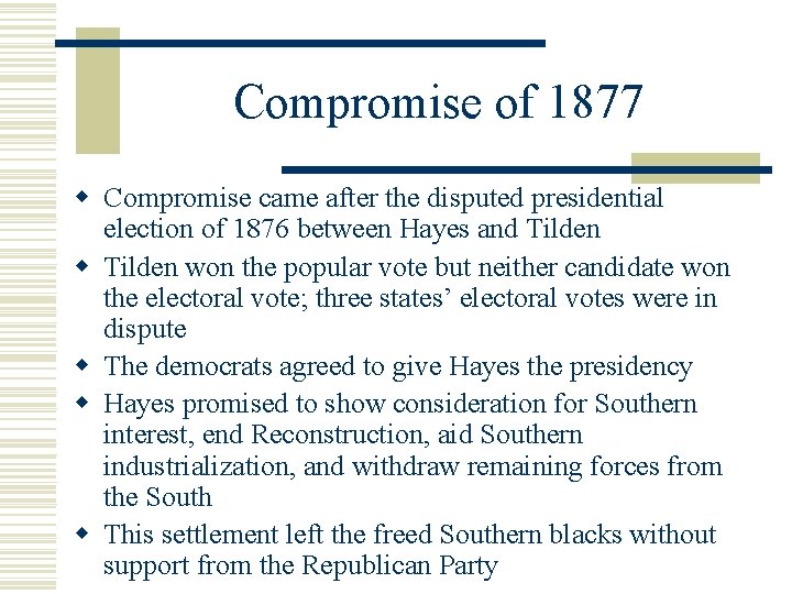 Compromise of 1877 w Compromise came after the disputed presidential election of 1876 between