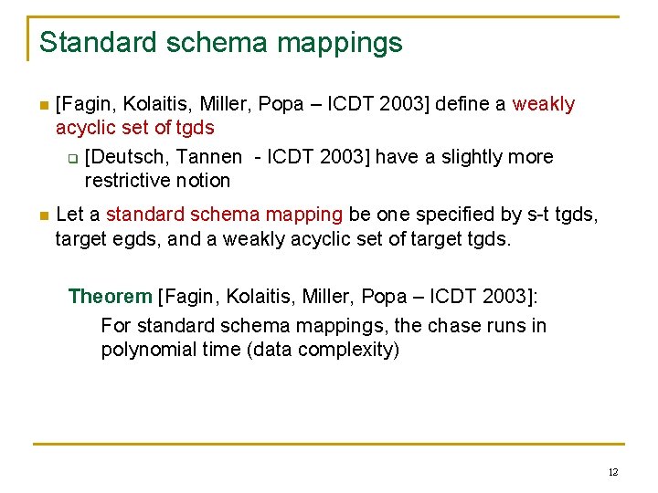 Standard schema mappings n [Fagin, Kolaitis, Miller, Popa – ICDT 2003] define a weakly