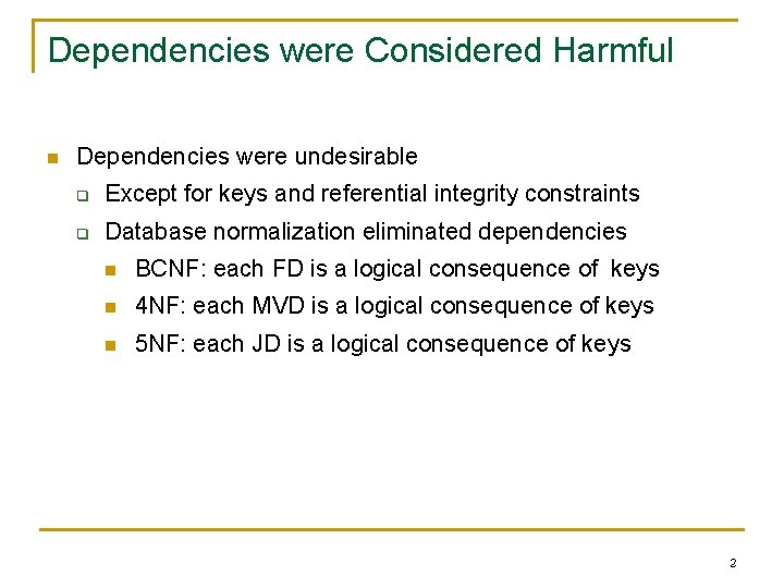Dependencies were Considered Harmful n Dependencies were undesirable q Except for keys and referential