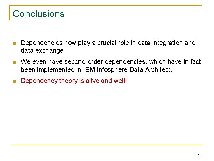 Conclusions n Dependencies now play a crucial role in data integration and data exchange