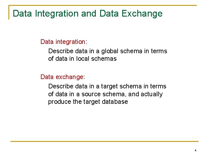 Data Integration and Data Exchange Data integration: Describe data in a global schema in