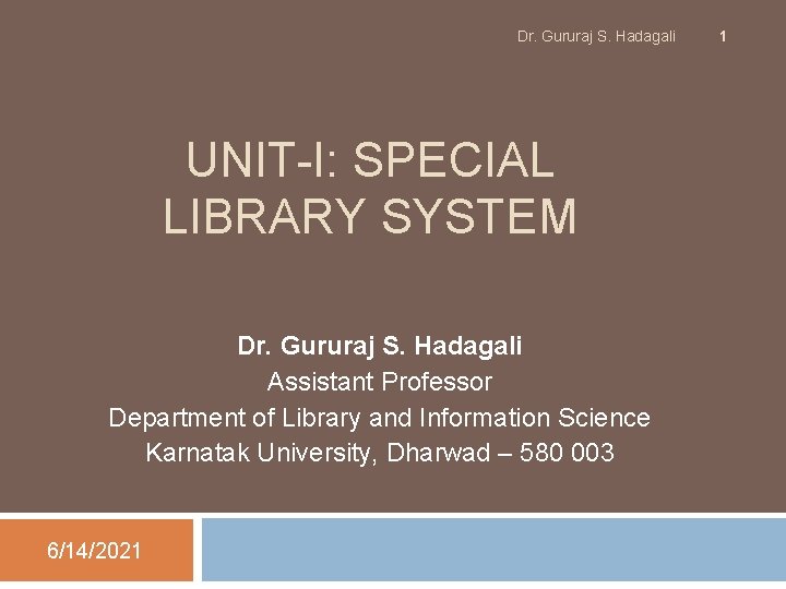 Dr. Gururaj S. Hadagali UNIT-I: SPECIAL LIBRARY SYSTEM Dr. Gururaj S. Hadagali Assistant Professor