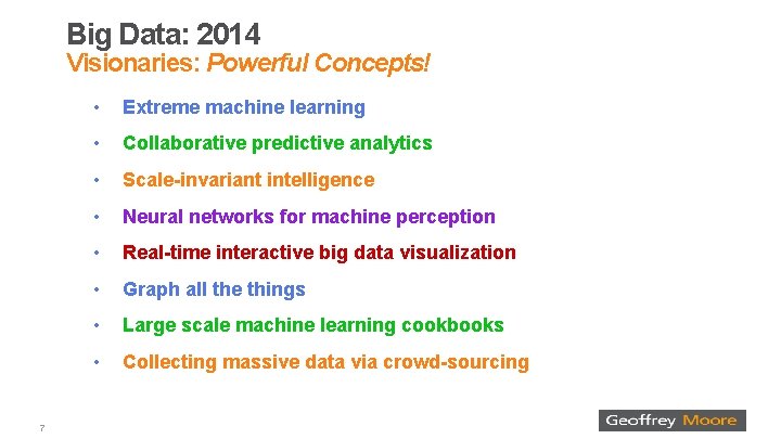 Big Data: 2014 Visionaries: Powerful Concepts! 7 • Extreme machine learning • Collaborative predictive