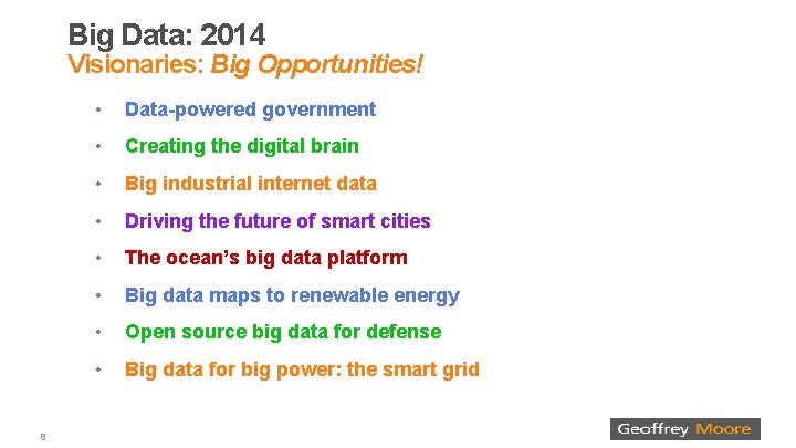 Big Data: 2014 Visionaries: Big Opportunities! 8 • Data-powered government • Creating the digital