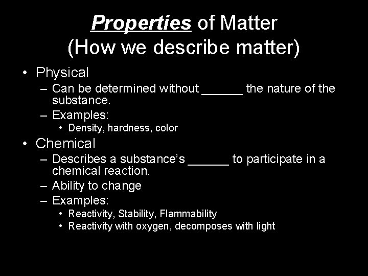 Properties of Matter (How we describe matter) • Physical – Can be determined without
