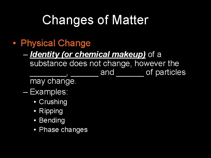 Changes of Matter • Physical Change – Identity (or chemical makeup) of a substance