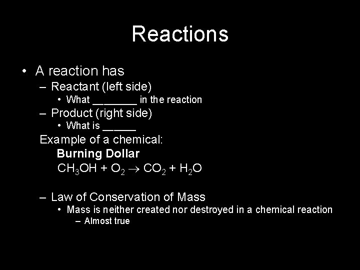 Reactions • A reaction has – Reactant (left side) • What ____ in the