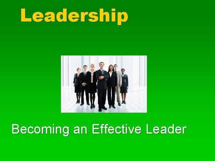 Leadership Becoming an Effective Leader 