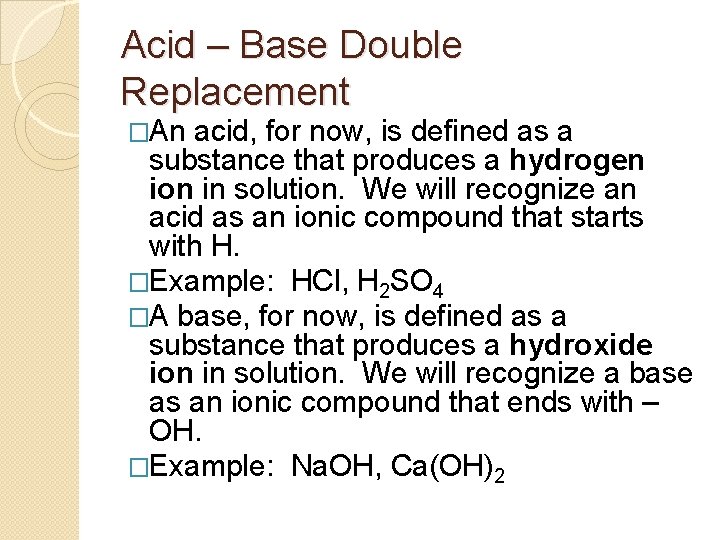 Acid – Base Double Replacement �An acid, for now, is defined as a substance