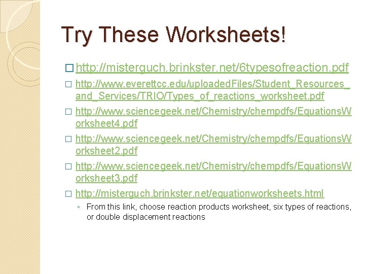 Try These Worksheets! � http: //misterguch. brinkster. net/6 typesofreaction. pdf http: //www. everettcc. edu/uploaded.