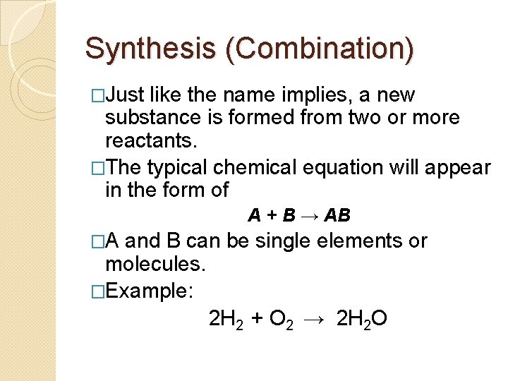 Synthesis (Combination) �Just like the name implies, a new substance is formed from two