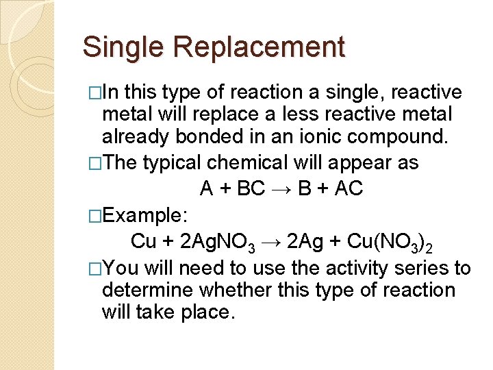 Single Replacement �In this type of reaction a single, reactive metal will replace a