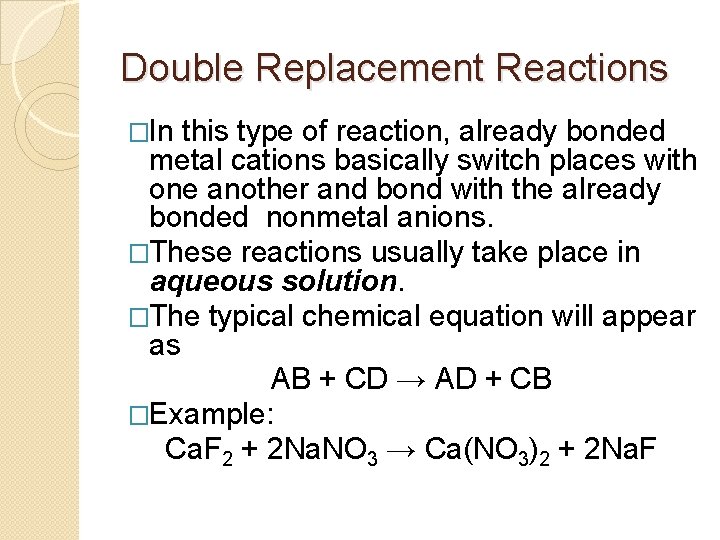 Double Replacement Reactions �In this type of reaction, already bonded metal cations basically switch