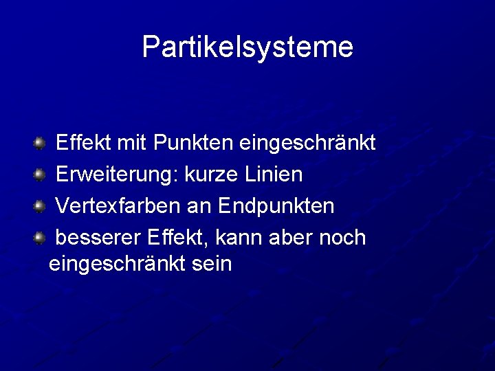 Partikelsysteme Effekt mit Punkten eingeschränkt Erweiterung: kurze Linien Vertexfarben an Endpunkten besserer Effekt, kann