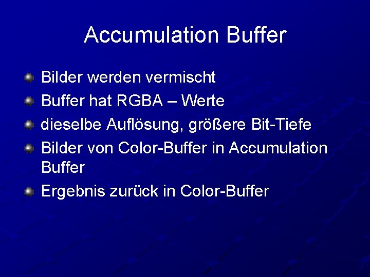 Accumulation Buffer Bilder werden vermischt Buffer hat RGBA – Werte dieselbe Auflösung, größere Bit-Tiefe