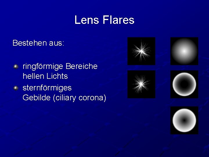 Lens Flares Bestehen aus: ringförmige Bereiche hellen Lichts sternförmiges Gebilde (ciliary corona) 