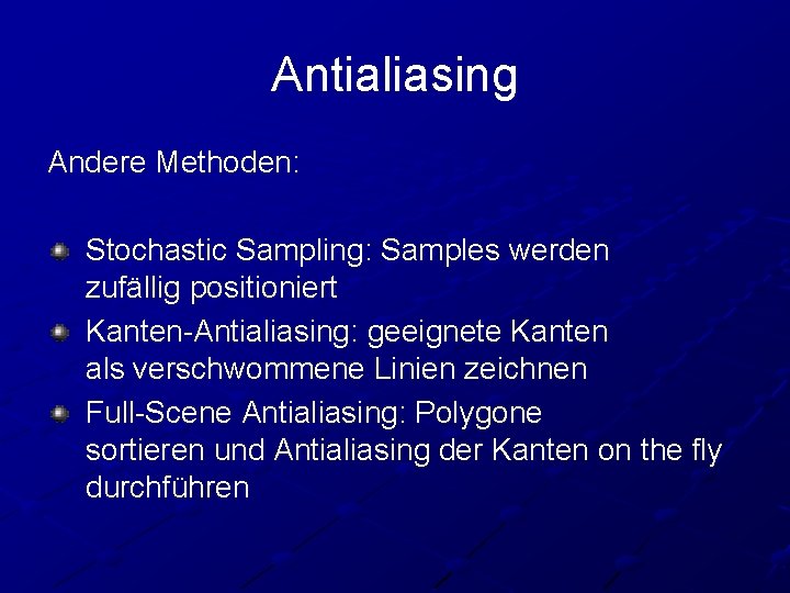 Antialiasing Andere Methoden: Stochastic Sampling: Samples werden zufällig positioniert Kanten-Antialiasing: geeignete Kanten als verschwommene