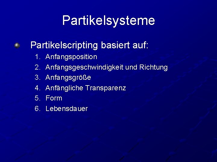 Partikelsysteme Partikelscripting basiert auf: 1. 2. 3. 4. 5. 6. Anfangsposition Anfangsgeschwindigkeit und Richtung