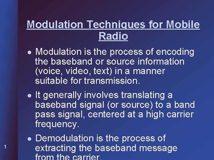 Modulation Techniques for Mobile Radio l Modulation is the process of encoding the baseband