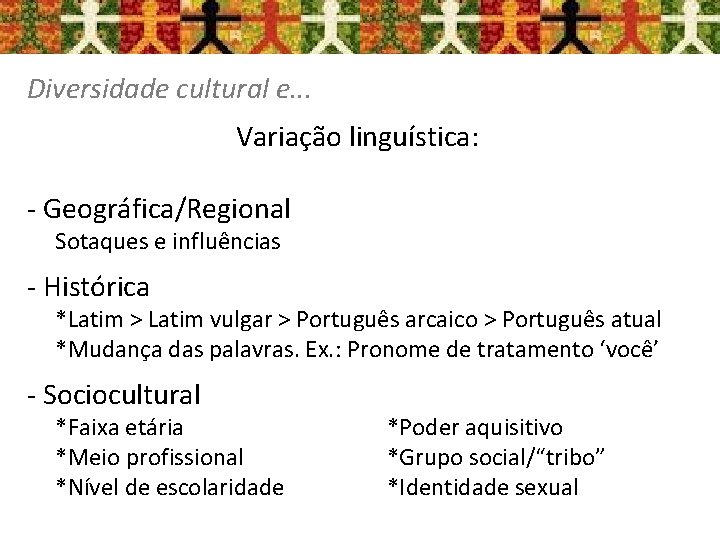 Diversidade cultural e. . . Variação linguística: - Geográfica/Regional Sotaques e influências - Histórica