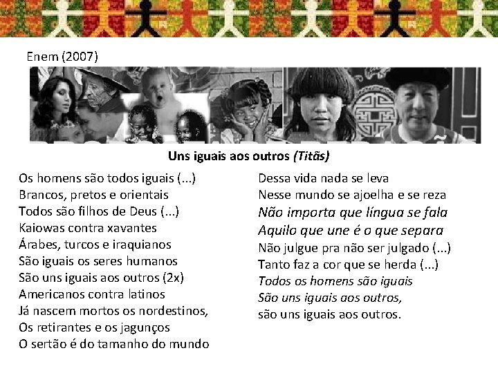 Enem (2007) Uns iguais aos outros (Titãs) Os homens são todos iguais (. .