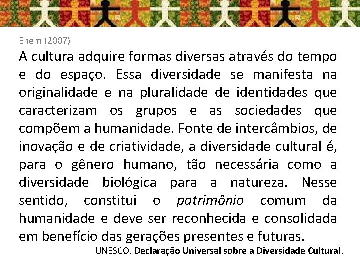 Enem (2007) A cultura adquire formas diversas através do tempo e do espaço. Essa