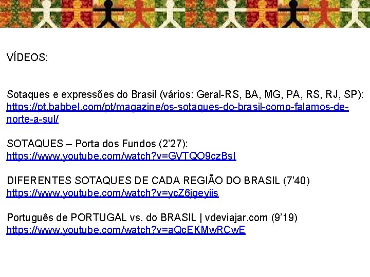 VÍDEOS: Sotaques e expressões do Brasil (vários: Geral-RS, BA, MG, PA, RS, RJ, SP):