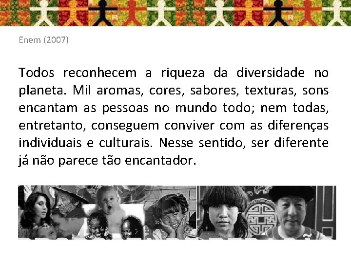 Enem (2007) Todos reconhecem a riqueza da diversidade no planeta. Mil aromas, cores, sabores,