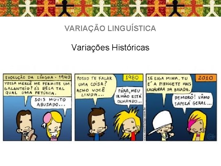 VARIAÇÃO LINGUÍSTICA Variações Históricas 