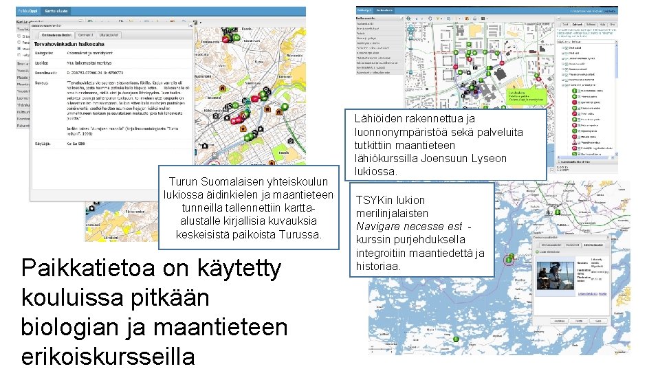 Turun Suomalaisen yhteiskoulun lukiossa äidinkielen ja maantieteen tunneilla tallennettiin karttaalustalle kirjallisia kuvauksia keskeisistä paikoista