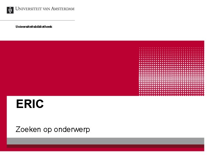 Universiteitsbibliotheek ERIC Zoeken op onderwerp 