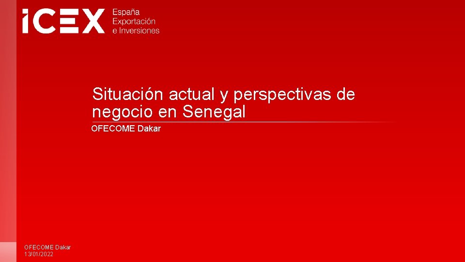 Situación actual y perspectivas de negocio en Senegal OFECOME Dakar 13/01/2022 