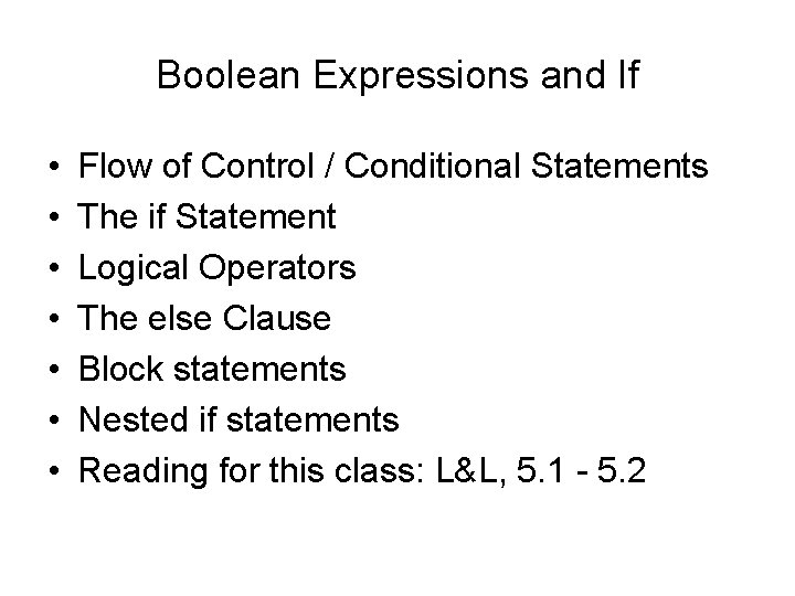 Boolean Expressions and If • • Flow of Control / Conditional Statements The if