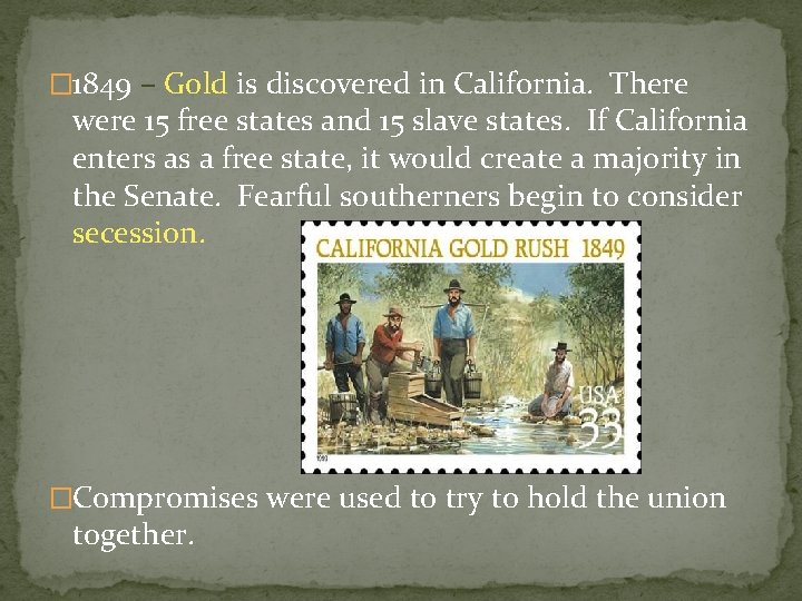 � 1849 – Gold is discovered in California. There were 15 free states and