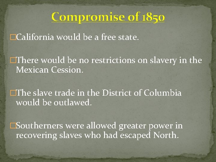 Compromise of 1850 �California would be a free state. �There would be no restrictions