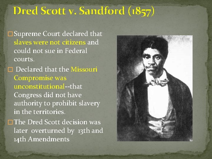 Dred Scott v. Sandford (1857) � Supreme Court declared that slaves were not citizens