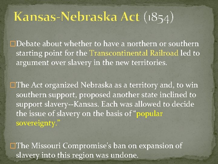 Kansas-Nebraska Act (1854) �Debate about whether to have a northern or southern starting point
