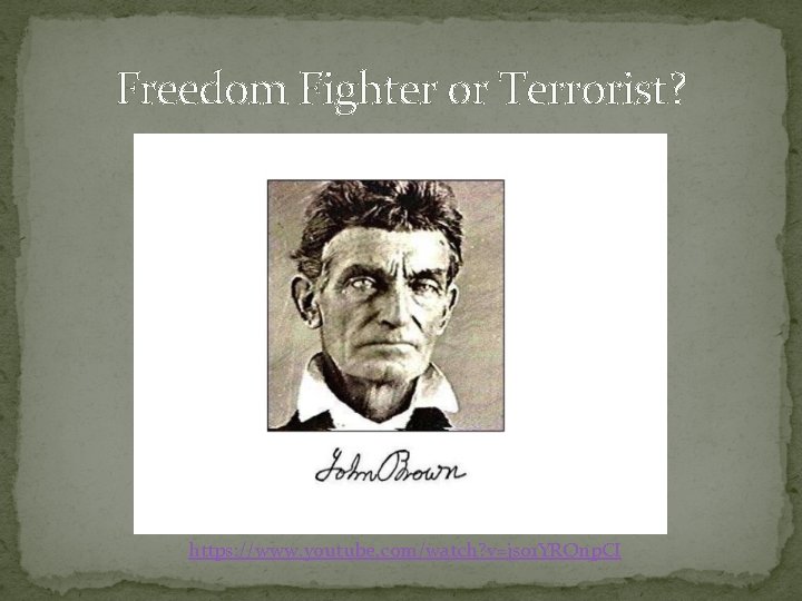 Freedom Fighter or Terrorist? https: //www. youtube. com/watch? v=jso 1 YRQnp. CI 