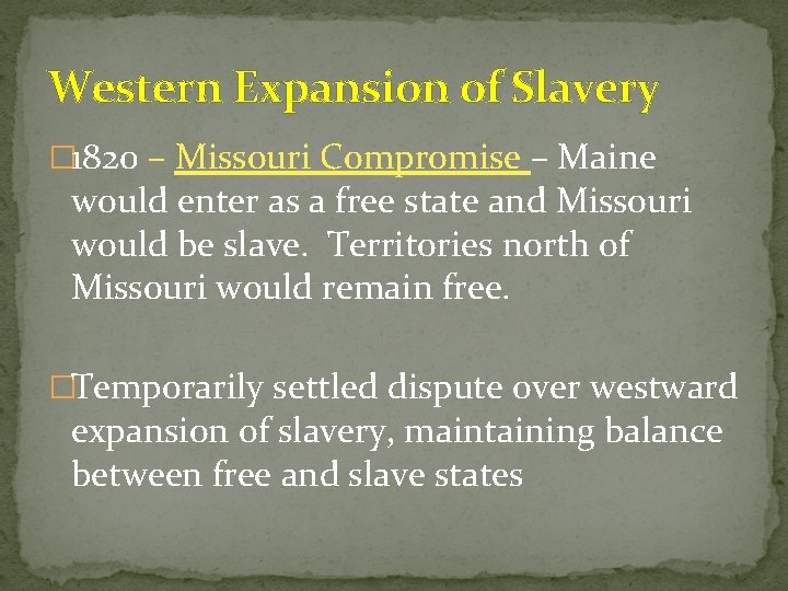 Western Expansion of Slavery � 1820 – Missouri Compromise – Maine would enter as