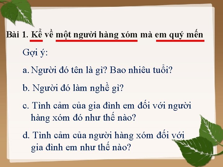 Bài 1. Kể về một người hàng xóm mà em quý mến Gợi ý: